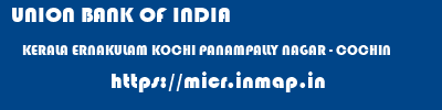 UNION BANK OF INDIA  KERALA ERNAKULAM KOCHI PANAMPALLY NAGAR - COCHIN  micr code